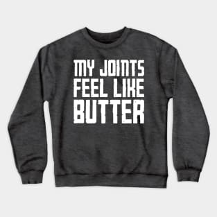 My Joints Feel Like Butter Crewneck Sweatshirt